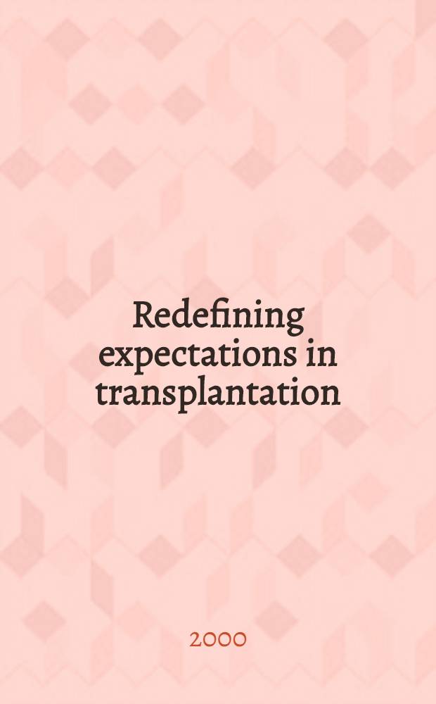 Redefining expectations in transplantation: nephrotoxicity : Proc. of symp. in London, Munich, a. Madrid, Dec. 10-13, 1999 = Повторное ожидание при трансплантации: нефротоксичность.