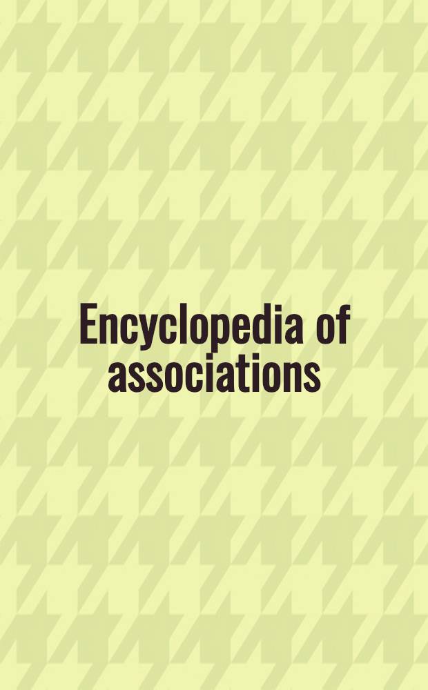 Encyclopedia of associations : Intern. organizations : An assoc. unlimited ref. : A guide to more than 20500 intern. nonprofit membership organizations incl. .