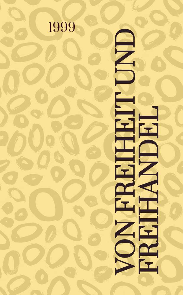 Von Freiheit und Freihandel : Grundz&uuml;ge einer ordoliberalen Au&beta;enwirtschaftstheorie = О свободе и свободной торговле. Основные черты либеральной внешнеэкономической теории.