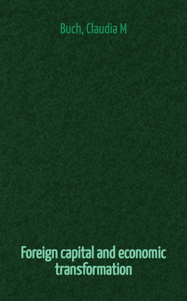Foreign capital and economic transformation : Risks a. benefits of free capital flows = Иностранный капитал и экономическое преобразование. Риск и прибыль потоков свободного капитала.
