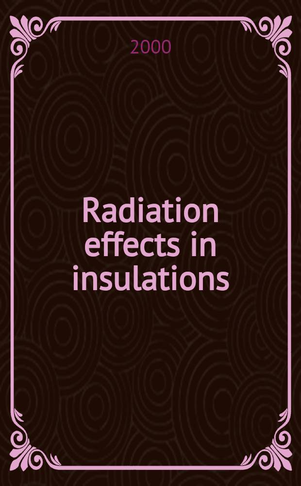 Radiation effects in insulations : Proc. of the Tenth Intern. conf. on radiation effects in insulators, Jena, Germany, 18-23 July 1999 = Радиационные эффекты в изоляторах.