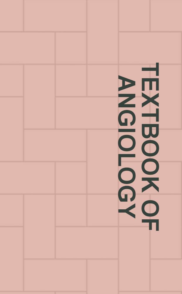 Textbook of angiology = Руководство по ангиологии.