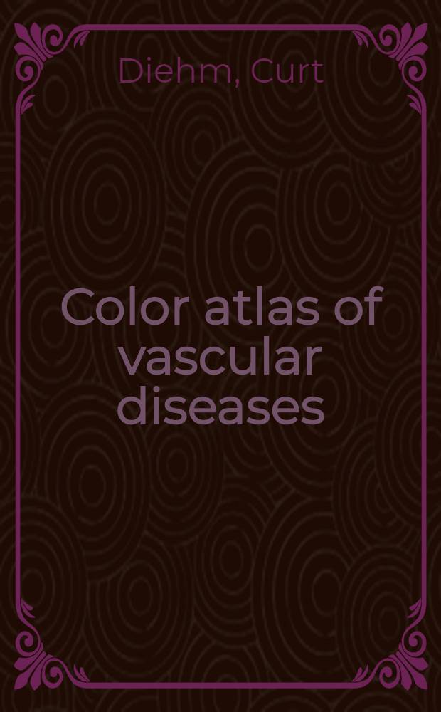 Color atlas of vascular diseases = Цветной атлас васкулярных болезней.