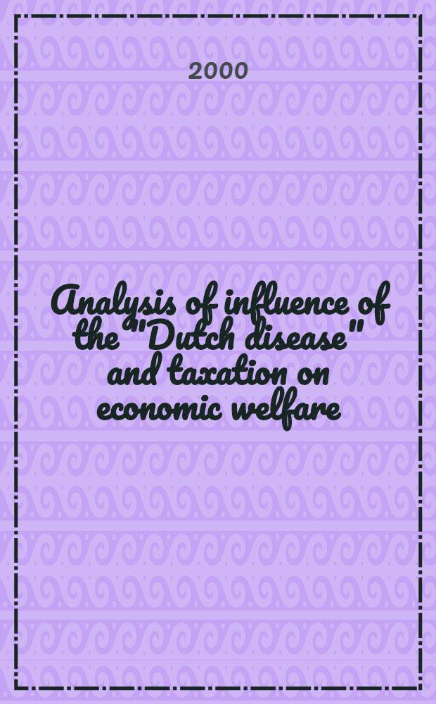 Analysis of influence of the "Dutch disease" and taxation on economic welfare : Example of the Russ. economy