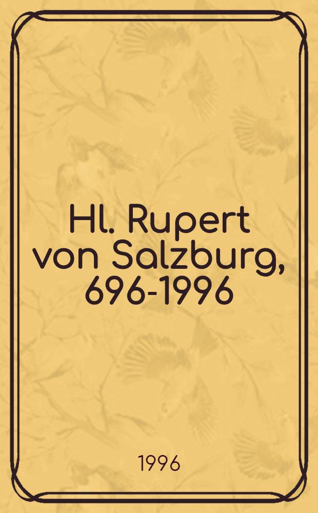 Hl. Rupert von Salzburg, 696-1996 : Kat. der Ausst. im Dommuseum zu Salzburg u. in der Erzabtei St. Peter, 16. Mai-27. Okt, 1996 = Святой Руперт Зальцбургский.