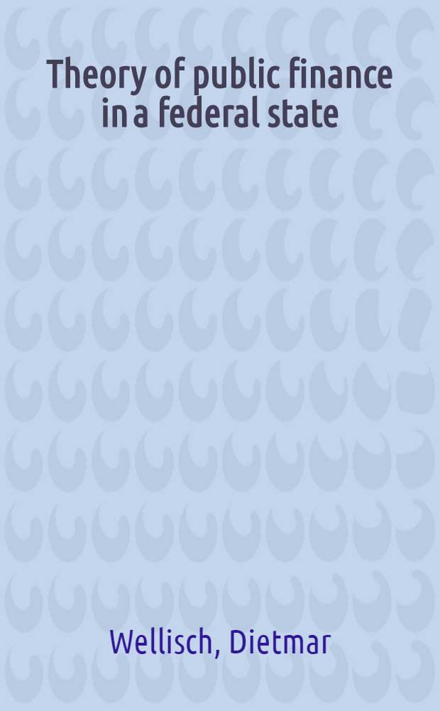 Theory of public finance in a federal state = Общественное финансирование в федеративном государстве.