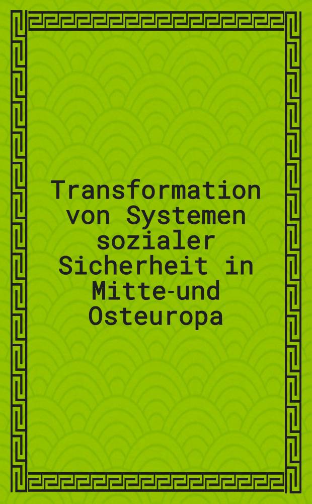 Transformation von Systemen sozialer Sicherheit in Mittel- und Osteuropa : Bestandsaufnahme u. krit. Analyse aus dem Blickwinkel der Rechtswissenschaft : Beruht auf der Tagung, 30.11.-02.12.1998, Schloβ Ridgberg = Трансформация системы социальной безопасности в Центральной и Восточной Европе.