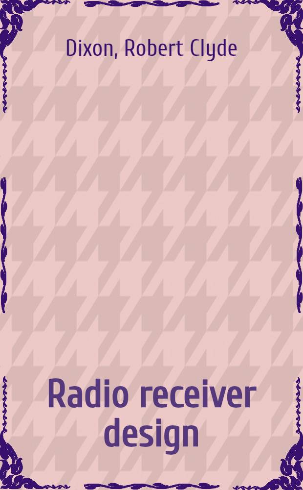 Radio receiver design = Создание радиоприемников.