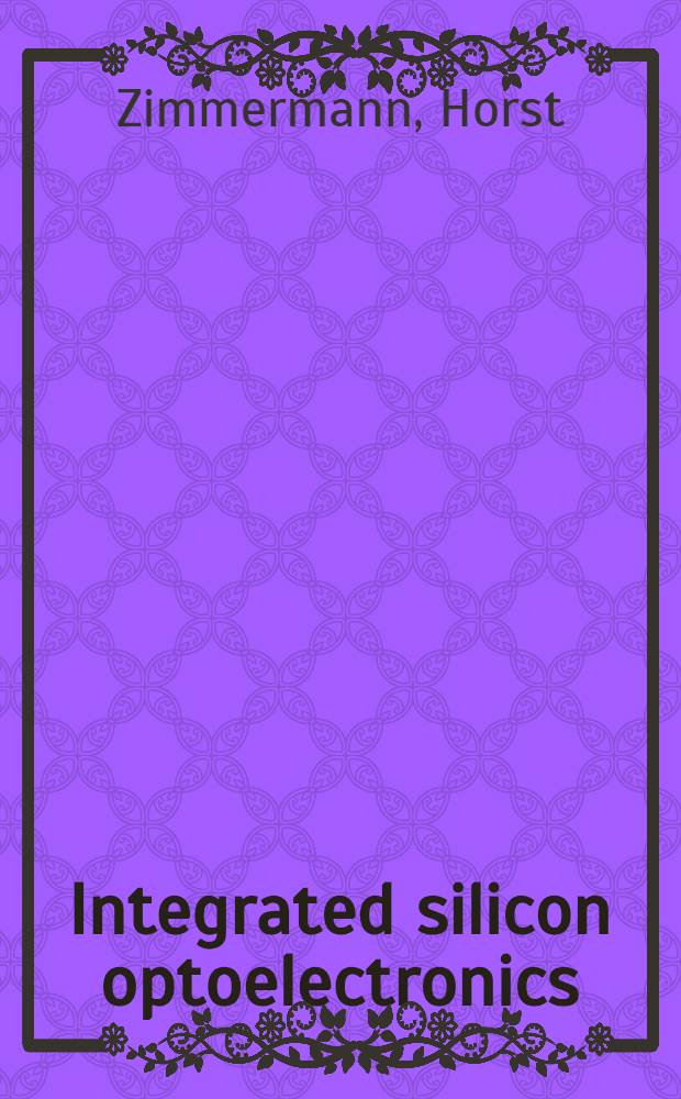 Integrated silicon optoelectronics = Кремниевая интегральная оптоэлектроника.