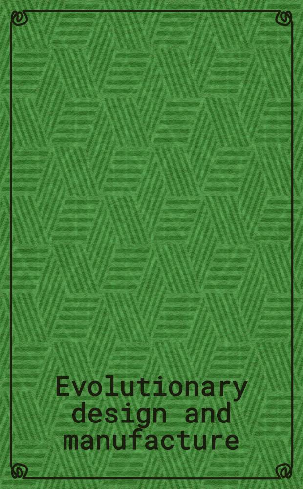 Evolutionary design and manufacture : Sel. papers from ACDM '00 = Совершенствование проектирования и производства. Отдельные статьи конференции ACDM'00.