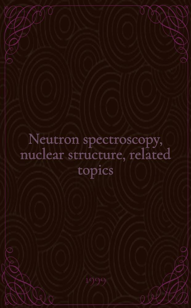 Neutron spectroscopy, nuclear structure, related topics : Proceedings