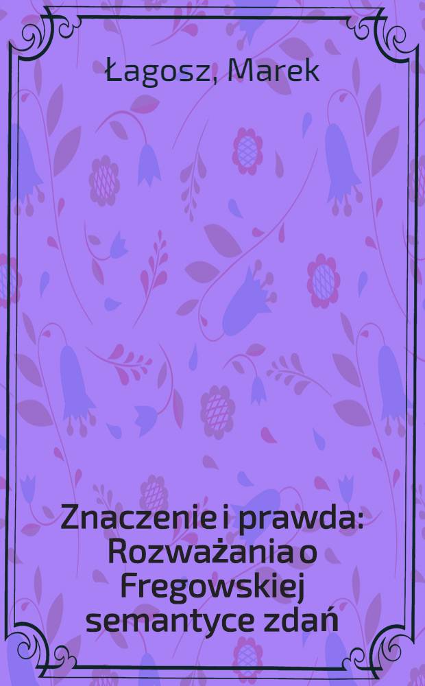 Znaczenie i prawda : Rozważania o Fregowskiej semantyce zdań = Значение и правда.