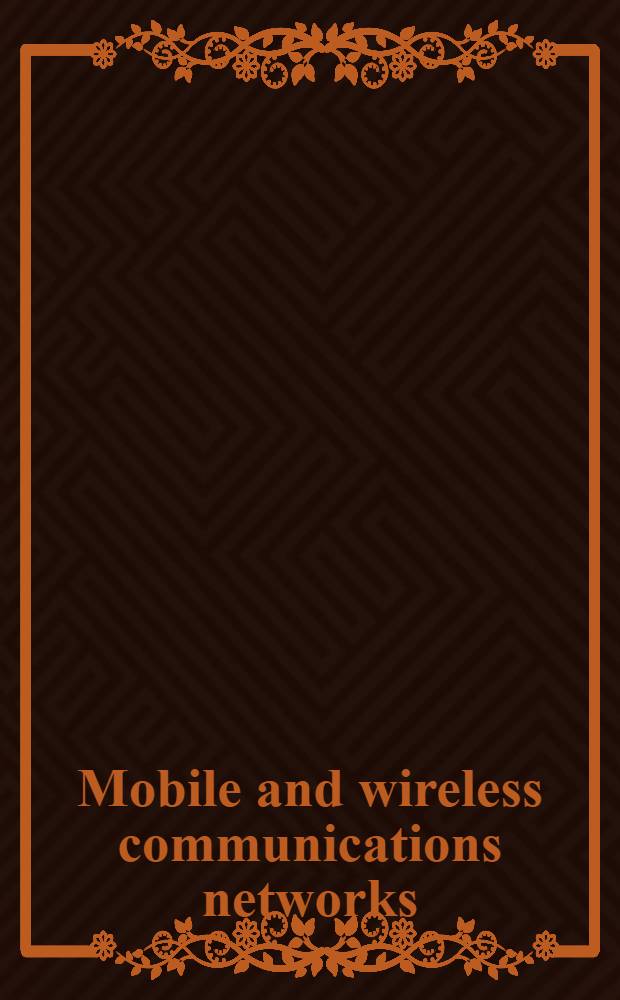 Mobile and wireless communications networks : IFIP-TC6/Europ. Commiss. NETWORKING 2000 Intern. workshop, MWCN 2000, Paris, France, May 16-17, 2000 : Proceedings = Сети мобильной и радиосвязи.