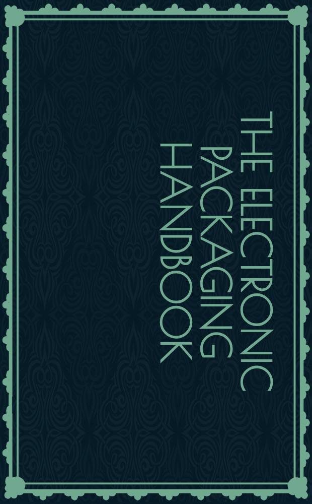 The Electronic packaging handbook = Сборка электронных схем.