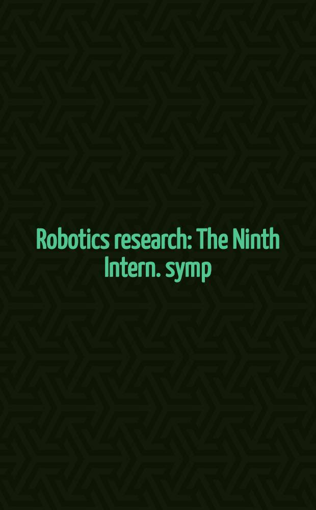 Robotics research : The Ninth Intern. symp = Исследования в робототехнике.