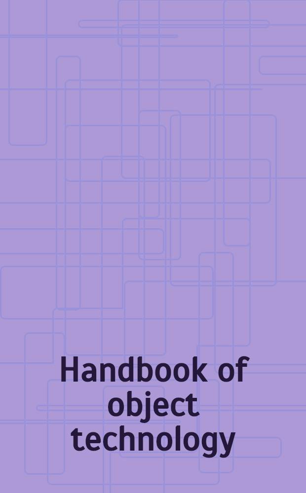 Handbook of object technology = Справочник по объектно-ориентированным технологиям.