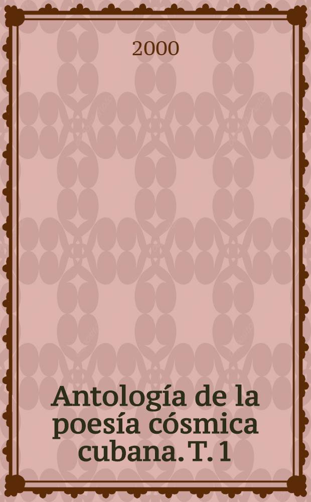 Antología de la poesía cósmica cubana. T. 1