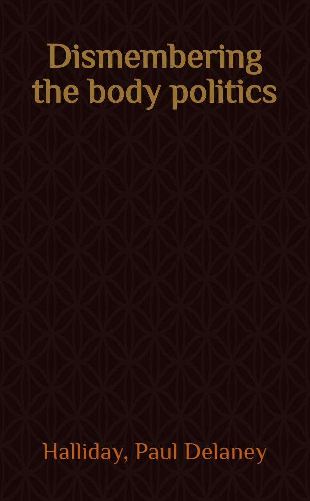 Dismembering the body politics : Partisan politics in England's town, 1650-1730 = Партизанская политика английских городов, 1650-1730.