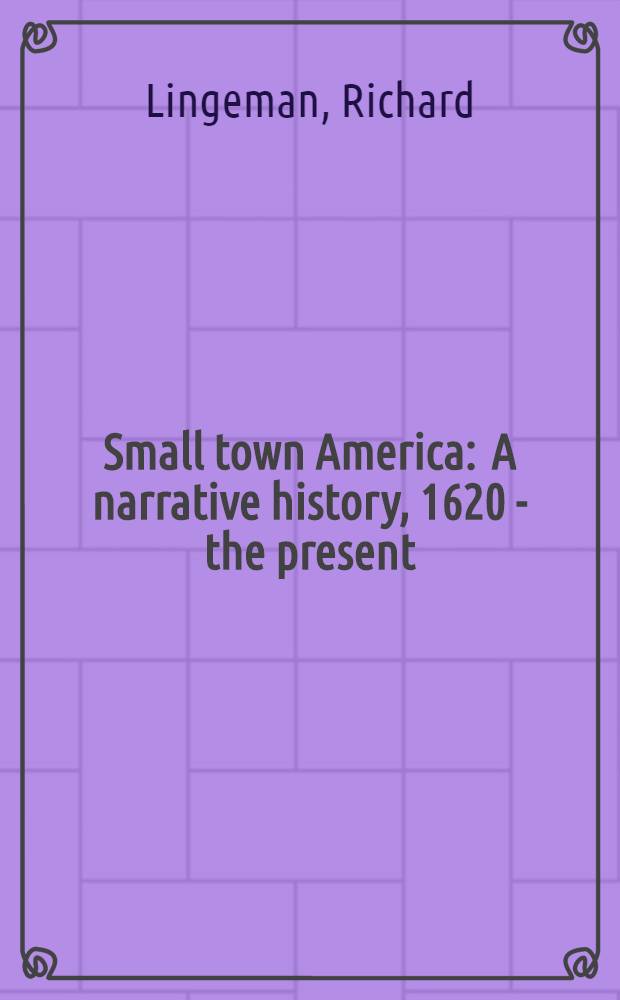 Small town America : A narrative history, 1620 - the present = Америка малых городов.