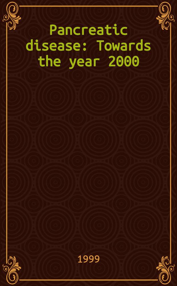 Pancreatic disease : Towards the year 2000 = Болезни поджелудочной железы к 2000 году.