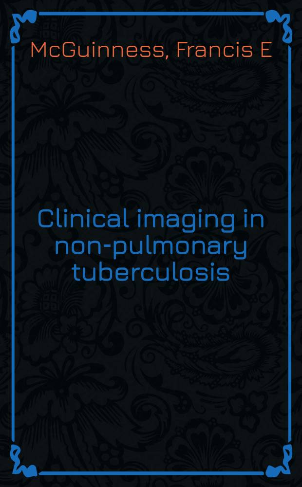 Clinical imaging in non-pulmonary tuberculosis = Клиническое изображение внелегочного туберкулеза.