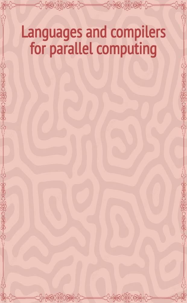 Languages and compilers for parallel computing : 11th Intern. workshop, LCPC'98, Chapel Hill, NC, USA, Aug. 7-9, 1998 : Proceedings = Языки программирования и компиляторы параллельных вычислений..