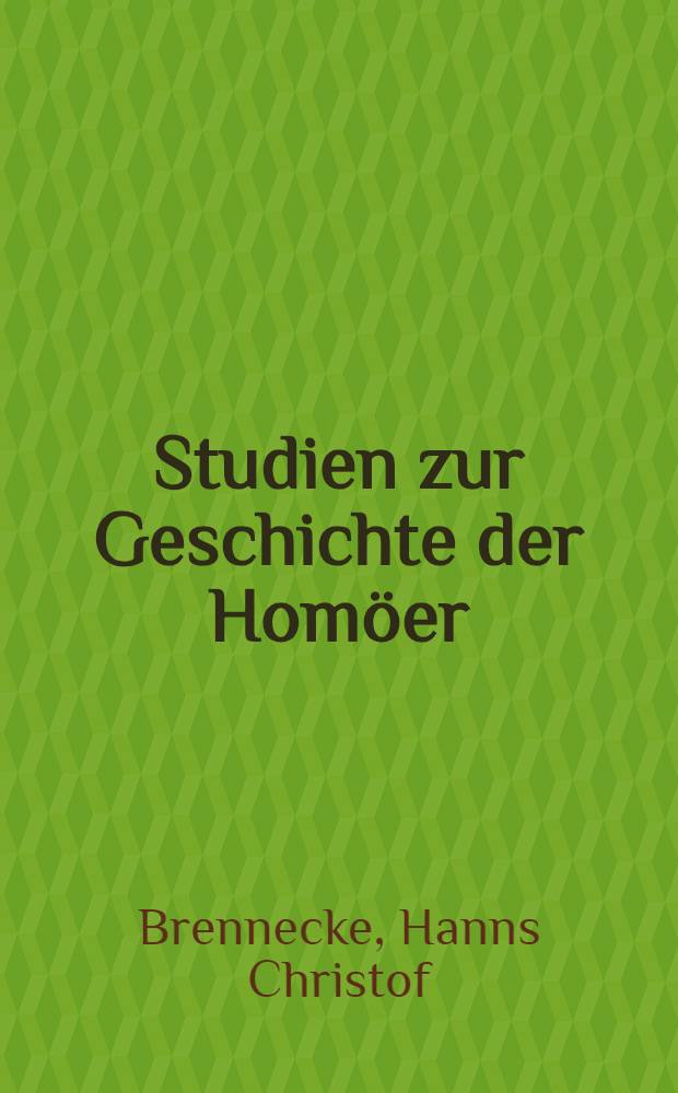 Studien zur Geschichte der Homöer : Der Osten bis zum Ende der homöischen Reichskirche
