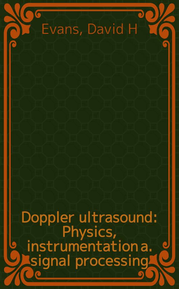 Doppler ultrasound : Physics, instrumentation a. signal processing = Доплеровский ультразвук. Физика и исследования.