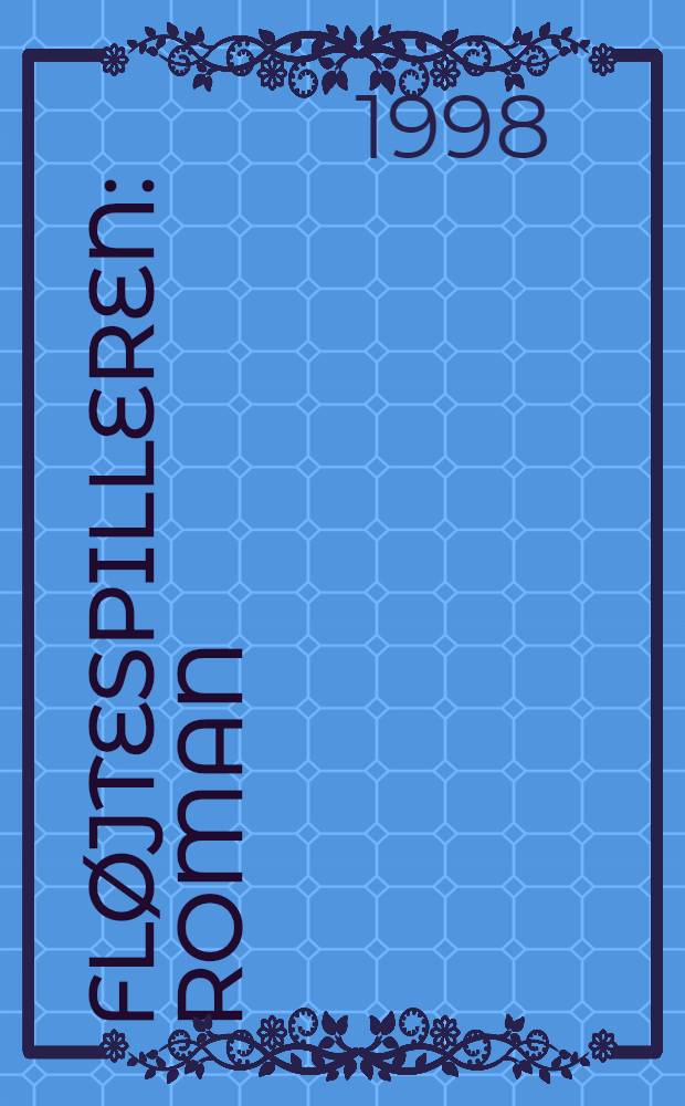 Fløjtespilleren : Roman