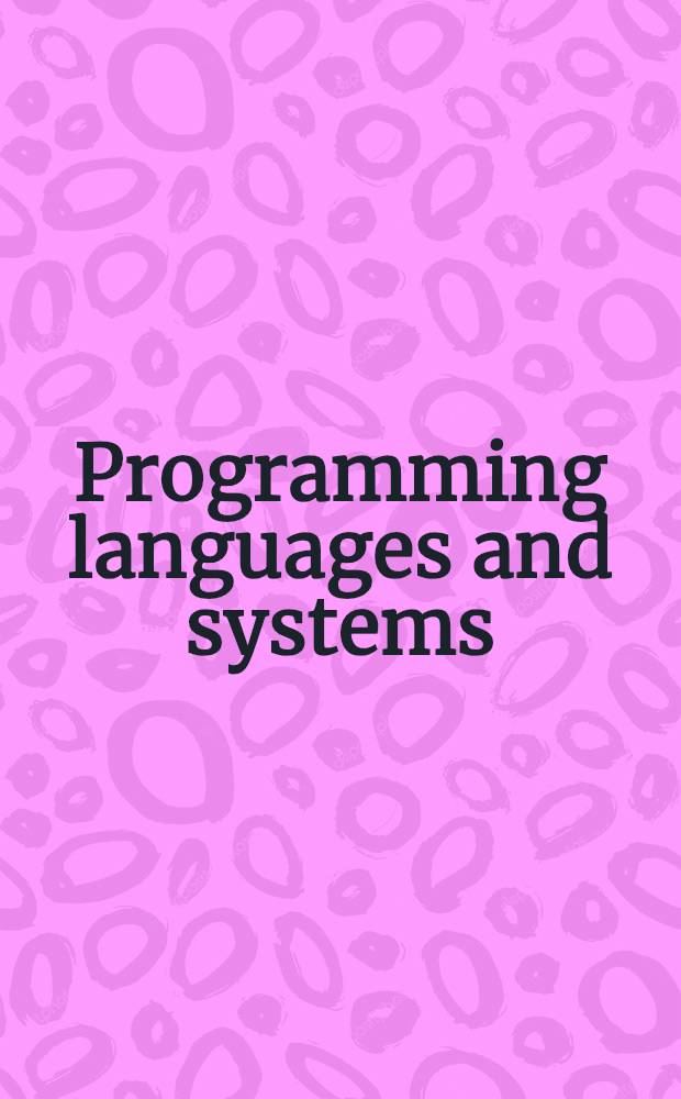 Programming languages and systems : 9th Europ. symp. on programming, ESOP 2000 held as part of the Joint Europ. conf. on theory a. practice of software, ETAPS 2000, Berlin, Germany, Mar. 25 - Apr. 2, 2000 : Proceedings = Языки и системы программирования. Материалы 9 Европейского симпозиума по программированию.
