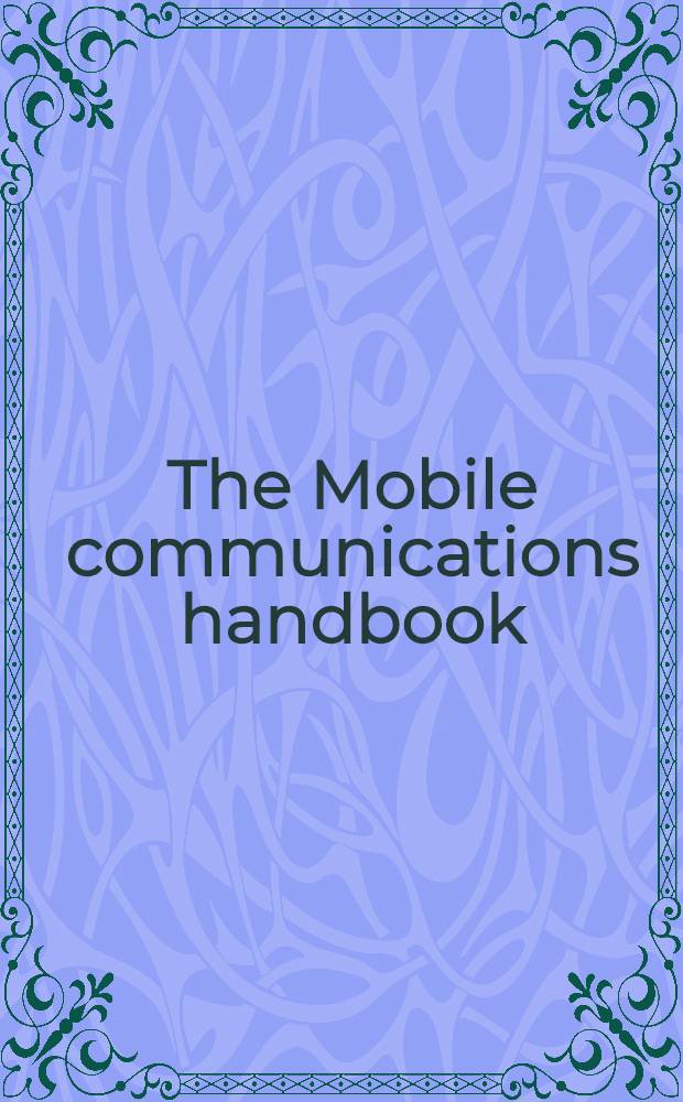 The Mobile communications handbook = Справочник по мобильной связи.