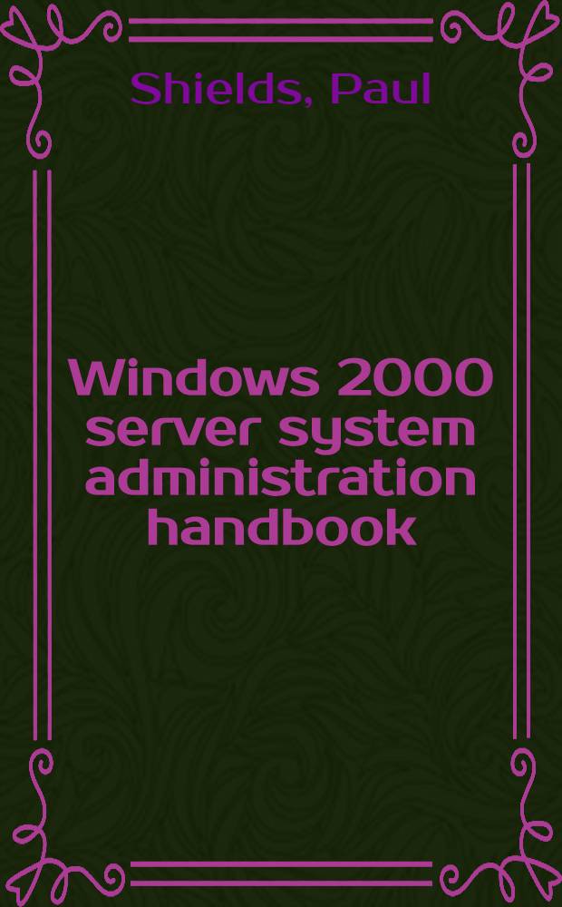 Windows 2000 server system administration handbook = Справ. администратора WIN. 2000 Server.
