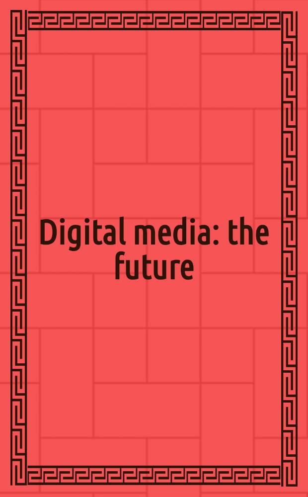 Digital media: the future = Цифровая Медиа: будущее.
