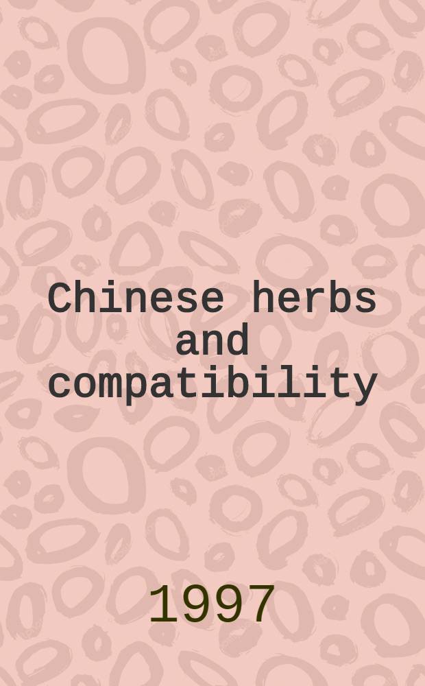 Chinese herbs and compatibility = Успехи традиционной китайской медицины. Том 4. Китайские лекарственные травы и совместимость.
