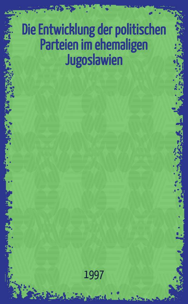 Die Entwicklung der politischen Parteien im ehemaligen Jugoslawien = Развитие политических партий в бывшей Югославии.