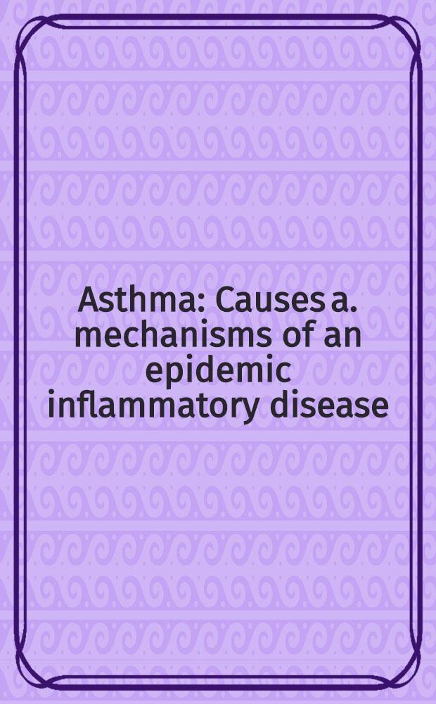 Asthma : Causes a. mechanisms of an epidemic inflammatory disease = Астма: причины и механизм эпидемических воспалительных заболеваний.