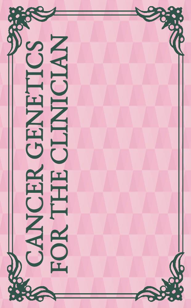 Cancer genetics for the clinician : Proc. of the Symp. "Cancer genetics for the clinician", held Mar. 6-8, 1998, in Clearwater Beach, Florida = Генетика рака для клинициста. Материалы симпозиума, март 6-8 1998, Флорида.