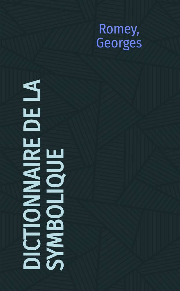 Dictionnaire de la symbolique : Le vocabulaire fondamental des rêves
