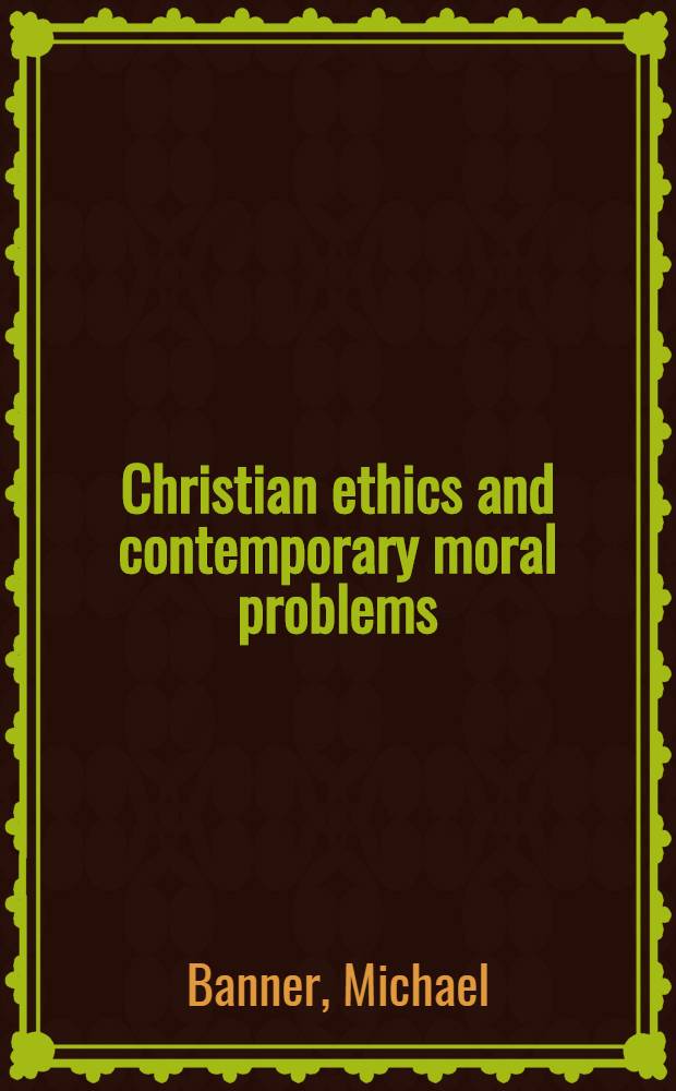 Christian ethics and contemporary moral problems = Христианская этика и проблемы современной морали.