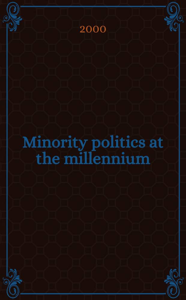 Minority politics at the millennium = Политическое меньшинство на пороге нового тысячелетия.