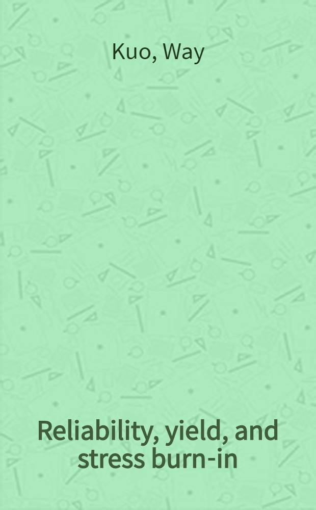 Reliability, yield, and stress burn-in : A unified approach for microelectronics systems manufacturing & software development = Надежность, эффективность и воздействие термотренировки.