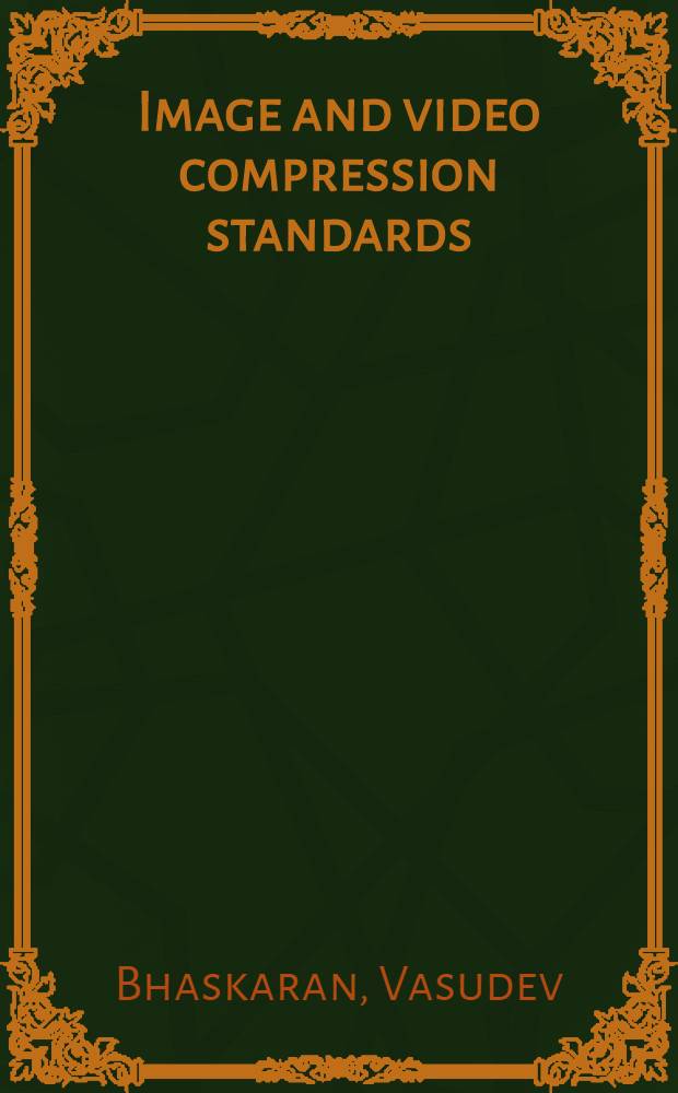 Image and video compression standards : Algorithms a. architectures = Стандарты сжатия изображения и видео.