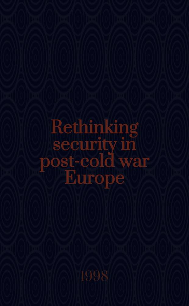 Rethinking security in post-cold war Europe = Переосмысление безопасности в Европе после "холодной войны".