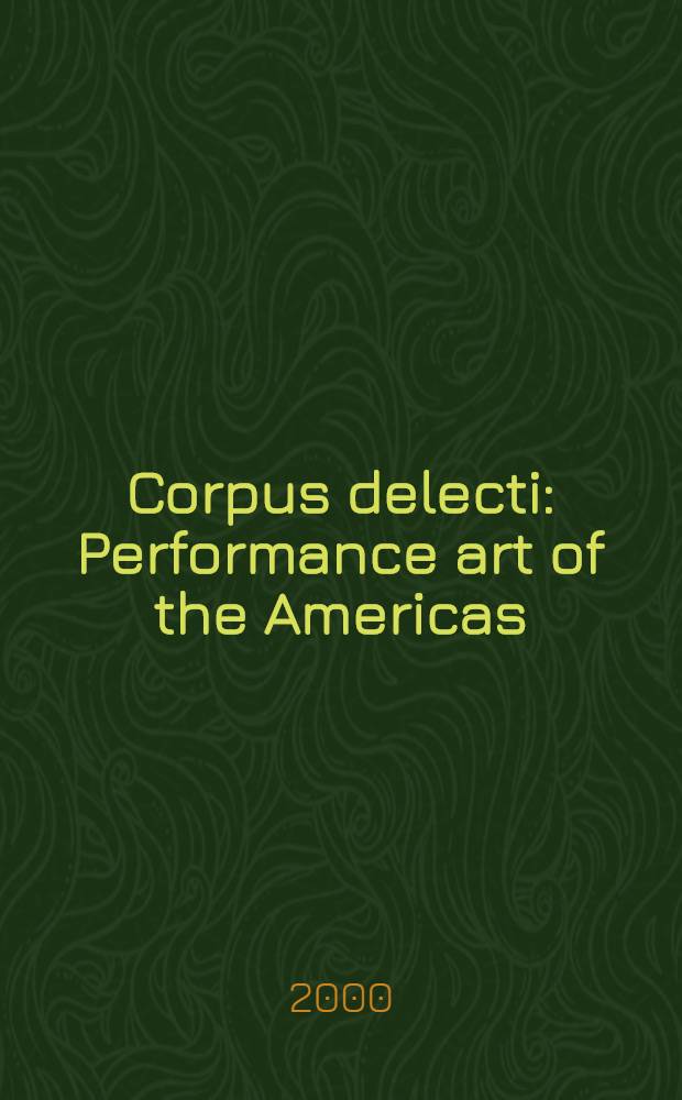 Corpus delecti : Performance art of the Americas