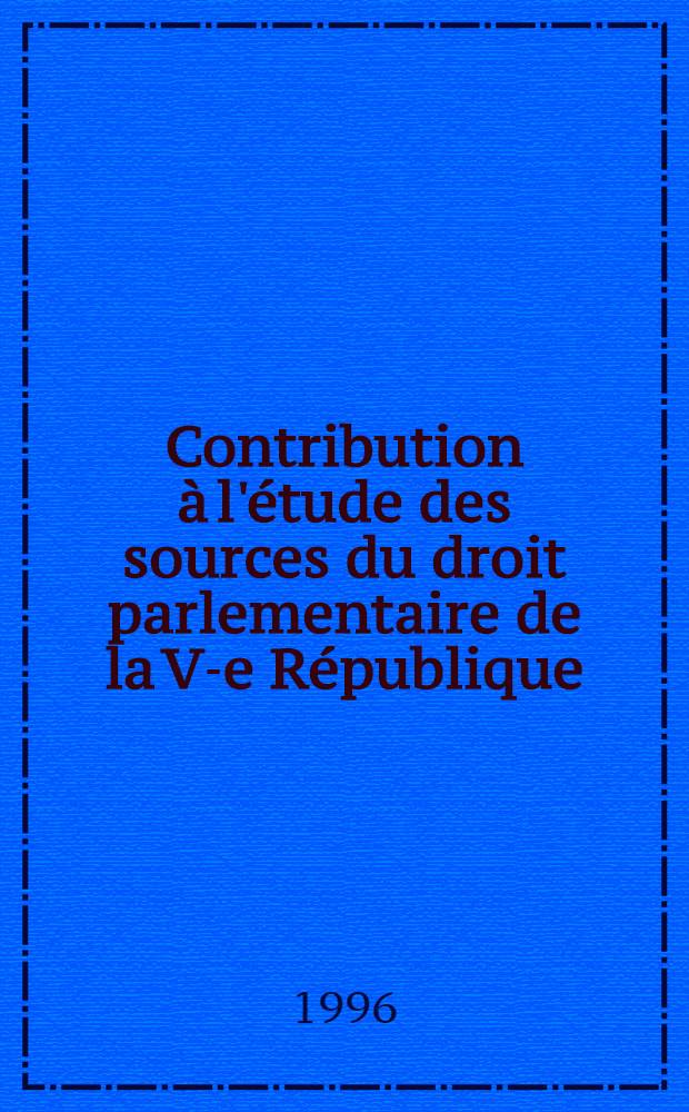 Contribution à l'étude des sources du droit parlementaire de la V-e République = Источники права членов парламента во время 5-й Республики.