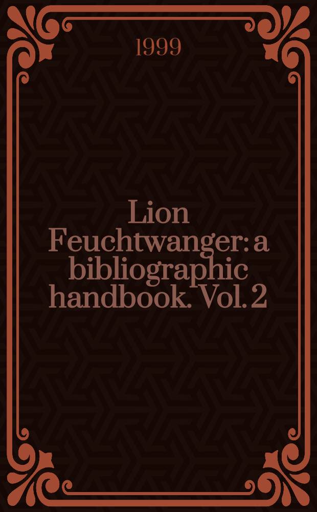 Lion Feuchtwanger: a bibliographic handbook. Vol. 2 : Translations, short publications, adaptations and productions