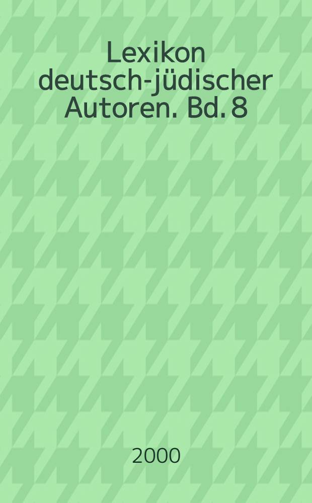 Lexikon deutsch-jüdischer Autoren. Bd. 8 : Frie - Gers