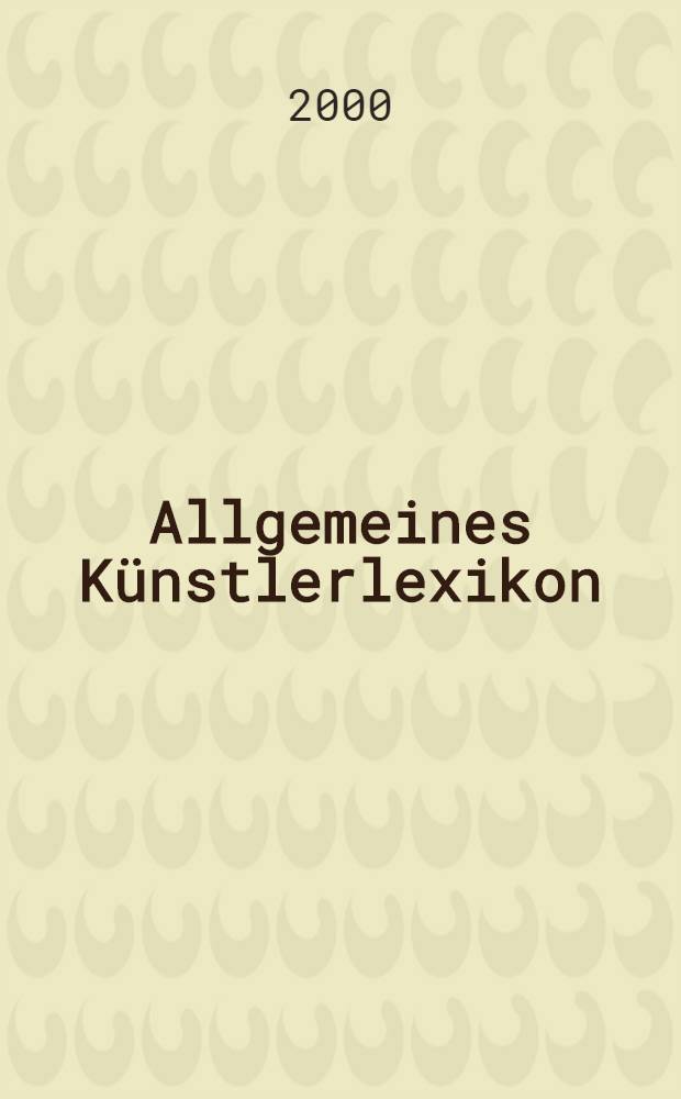 Allgemeines Künstlerlexikon : Die bildenden Künstler aller Zeiten u. Völker. Bd. 27 : Dewailly-Dismorr