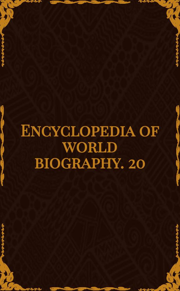 Encyclopedia of world biography. 20 : Supplement A - Z