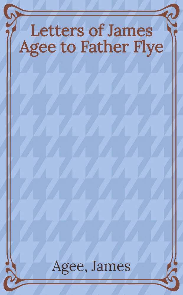 Letters of James Agee to Father Flye